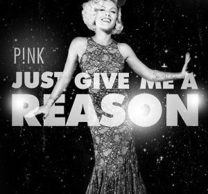 Pink - Just give me a reason